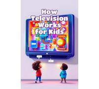 How Television Works for Kids: Pixels, Signals, Screens, and Streaming Explained Simply for Curious Young Minds