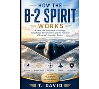 How the B-2 Spirit Works: A Deep Dive into Stealth Technology, Long-Range Strike Systems, and the Evolution of America's Legendary Bomber