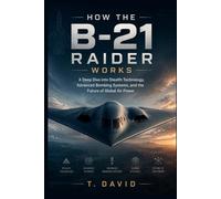 How the B-21 Raider Works: A Deep Dive into Stealth Technology, Advanced Bombing Systems, and the Future of Global Air Power