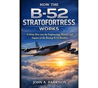 How the B-52 Stratofortress Works: A Deep Dive into the Engineering, History, and Impact of the Boeing B-52 Bomber