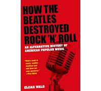 Comment les Beatles ont détruit le rock'n'roll – Histoire alternative de la musique américaine