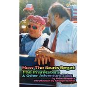 How The Beats Begat The Pranksters, & Other Adventure Tales