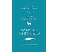 How The Blind Detective And His Seeing Eye Dog Saved The Narwhals