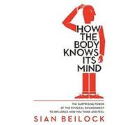 Sian Beilock – How The Body Knows Its Mind
