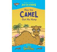 How The Camel Got His Hump: A Fresh, New Re-Telling Of The Classic Just So Story By Rudyard Kipling