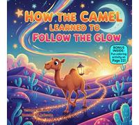 How the Camel Learned to Follow the Glow: A Rhyming Nativity Journey About Patience, Guidance & Gentle Steps
