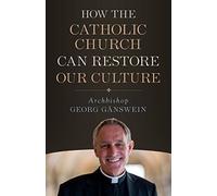 How The Catholic Church Can Restore Our Culture