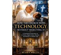 HOW THE CHURCH WOES TECHNOLOGY WITHOUT REJECTING IT: A Theological Exploration of AI, Ethics, Digital Culture, Worship, and Ministry in a Modern Age