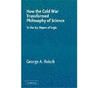 How The Cold War Transformed Philosophy Of Science George Reisch (Auteur)