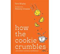 How the Cookie Crumbles: and other culinary confusions - Tara Wigley - Pavilion Books - ebook (ePub) - Livre