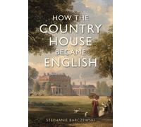How The Country House Became English