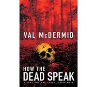 How the Dead Speak : A Tony Hill and Carol Jordan Thriller Val McDermid (Auteur)