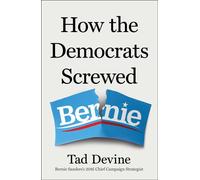 How the Democrats Screwed Bernie - Tad Devine - Simon & Schuster - ebook (ePub) - Livre
