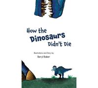 How the Dinosaurs Didn't Die - Beryl Baker - Beryl Baker Media - ebook (ePub) - Livre