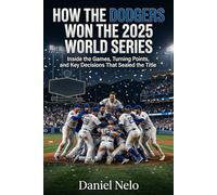 How the Dodgers Won the 2025 World Series: Inside the Games, Turning Points, and Key Decisions That Sealed the Title