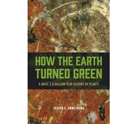 How the Earth Turned Green: A Brief 3.8-Billion-Year History of Plants