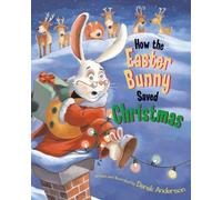 How the Easter Bunny Saved Christmas Derek Anderson (Auteur)