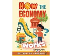 How the Economy Works: A Fun, Simple, Illustrated, Kid-Friendly Guide to Money, Work, Prices, Banks, and Financial Skills