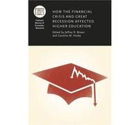 How the Financial Crisis and Great Recession Affected Higher Education by Edited by Jeffrey R Brown Edited by caroline M Hoxby Hardcover Book Edited by Jeffrey R Brown Edited by caroline M Hoxby (Aute