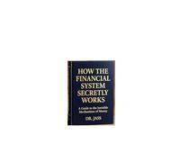 How the Financial System Secretly Works: The Hidden Mechanics of Money, Debt, Inflation, and Why the Rules Were Never Explained to You