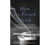 How the French Think: An Affectionate Portrait of an Intellectual People