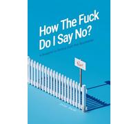 How the Fuck Do I Say No?: A Blueprint to Setting Guilt-free Boundaries