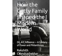 How the Getty Family Shaped the Modern World: Oil, Art, Influence - A Century of Power and Philanthropy