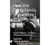 How the Getty Family Shaped the Modern World: Oil, Art, Influence - A Century of Power and Philanthropy