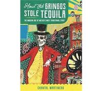 How the Gringos Stole Tequila by Chantal Martineau Chantal Martineau (Auteur)