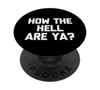 How The Hell are Ya? - Drôle de Dicton Sarcastique Humoristique Fantaisie PopSockets PopGrip Adhésif