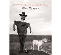 How The Hell Are You by Glyn Maxwell Glyn Maxwell (Auteur)