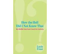 How The Hell Did I Not Know That?