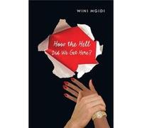 How the Hell Did We Get Here - Wini Mgidi - Author Solutions Inc - Livre en Anglais Wini MgidiWini Mgidi (Auteur)