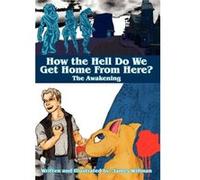 How the Hell Do We Get Home from Here The Awakening - James Willman - Author Solutions Inc - Livre en Anglais James WillmanJames Willman (Auteur)