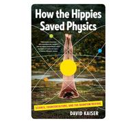 How the Hippies Saved Physics: Science, Counterculture, and the Quantum Revival