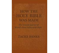 How the Holy Bible Was Made: The Untold Journey of the World’s Most Influential Book