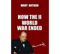 HOW THE II WORLD WAR ENDED: Plainspoken Conversations About History