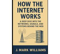 How the Internet Works: A Deep Dive into the Networks, Signals, and Systems Behind the Web