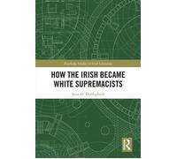 How the Irish Became White Supremacists - Sean O’ Dubhghaill - Routledge - ebook (ePub) - Livre