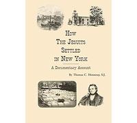 How the Jesuits Settled in New York Thomas A. O'Hare, Thomas C. Hennessy (Auteur)