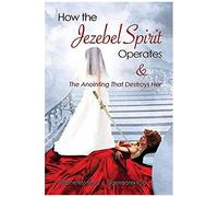 How The Jezebel Spirit Operates And The Anointing That Destroys Her