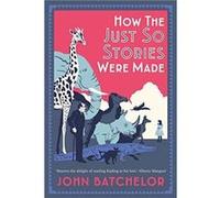 How the Just So Stories Were Made - John Batchelor - Yale University Press - Livre en Anglais - Hardback John BatchelorJohn Batchelor (Auteur)