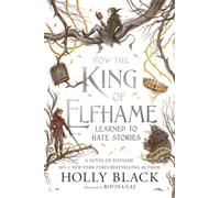 How the King of Elfhame Learned to Hate Stories (The Folk of the Air series): a stunning full colour edition set in the faerie world of Elfhame