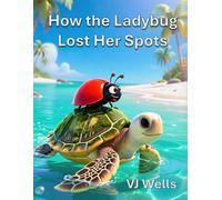 How the Ladybug Lost Her Spots: A ladybug’s journey of courage, kindness, and friendship