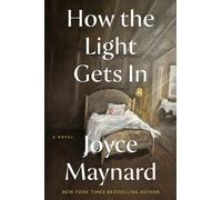 How the Light Gets In: A Heartfelt Novel of Resilience, Redemption, and the Unbreakable Bonds of Family in Turbulent Times