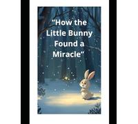 “How the Little Bunny Found a Miracle”