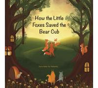 How the Little Foxes Saved the Bear Cub: An engaging, adventurous, and inspiring illustrated Christian story that encourages kids ages 3 to 8 to grow ... resilience, and trust in God's daily help.