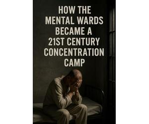 How The Mental Wards Became A 21st Century Concentration Camp