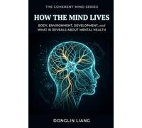 How the Mind Lives: Body, Environment, Development, and What AI Reveals About Mental Health
