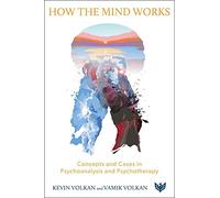 How the Mind Works: Concepts and Cases in Psychoanalysis and Psychotherapy